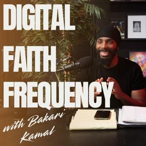 Digital Faith Frequency Podcast with Bakari Kamal