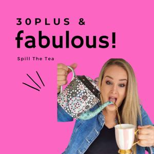 Thirty Plus and Fabulous - Spill the Tea!