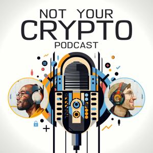 Not Your Crypto Podcast