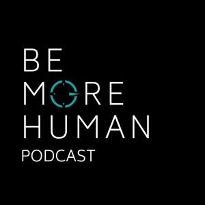 The Be More Human Podcast