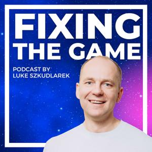 Fixing the Game Podcast by Luke