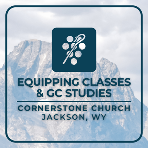 Cornerstone Church JH Equipping Classes & GC Studies