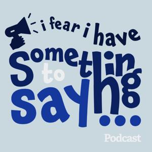 I Fear I Have Something To Say