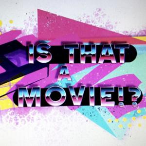 Is That A Movie!?