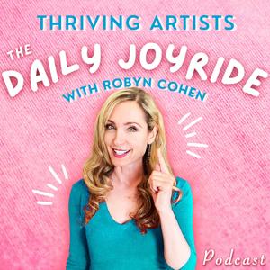Thriving Artists: The Daily Joyride with Robyn Cohen