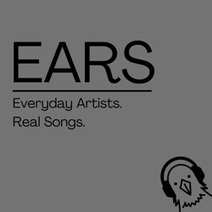 EARS: Everyday Artists. Real Songs.