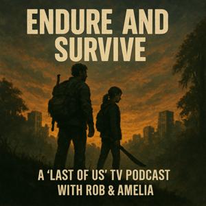 Endure and Survive: A "Last of Us" Podcast