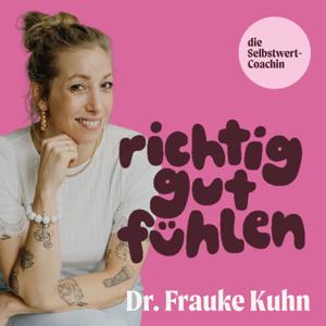 Richtig Gut Fühlen – der Selbstwert-Podcast mit Dr. Frauke Kuhn