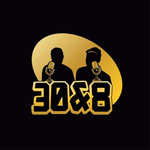 30 and 8 Podcast