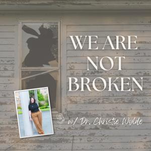 WE ARE NOT BROKEN w/ Dr. Christie Wylde