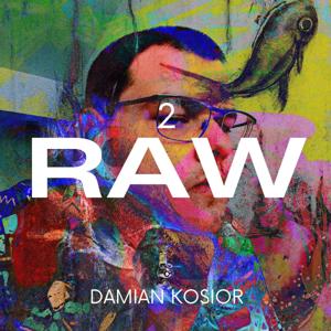 2 R A W with Damian Kosior