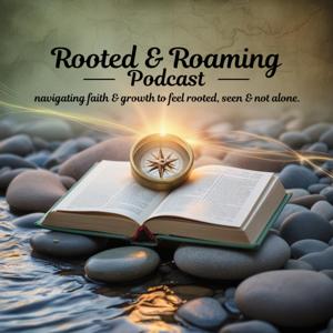Rooted and Roaming: navigating faith and growth to feel rooted, seen and not alone.