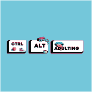 CTRL + ALT + Adulting Podcast