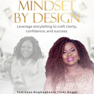 Mindset By Design: Leveraging Storytelling to Craft Clarity, Confidence, and Success.