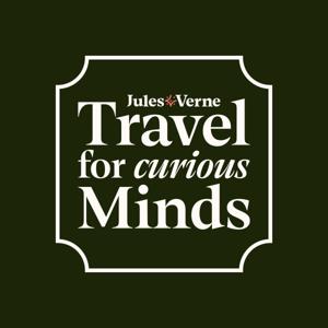 Travel For Curious Minds - The Travel Podcast from Jules Verne Stories Insight and Adventure