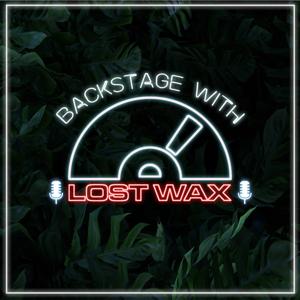 Backstage with Lost Wax