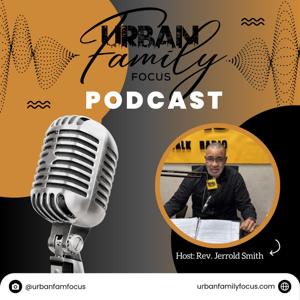 Urban Family Focus Podcast