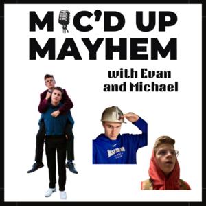 Mic'd Up Mayhem with Evan and Michael