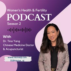 Women's Health & Fertility Podcast with Dr. Tina Yang