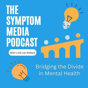 The Symptom Media Podcast: Bridging the Divide in Mental Health