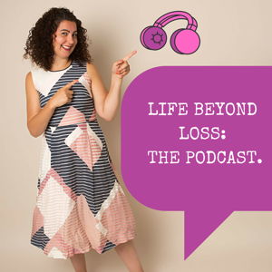 Life Beyond Loss: The Podcast