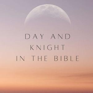 Day and Knight In The Bible
