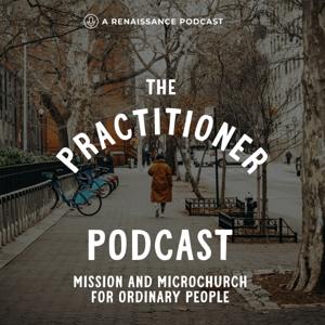 The Practitioner Podcast: Mission & Microchurch for Everyday People