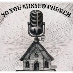 So You Missed Church