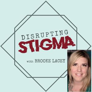 Disrupting Stigma with Brooke Lacey