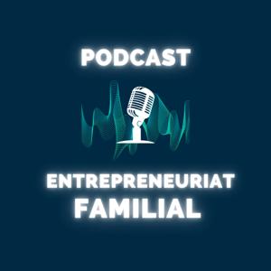 Le Podcast de l'Entrepreneuriat Familial
