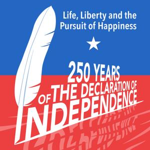 Life, Liberty, and the Pursuit of Happiness: 250 Years of the Declaration of Independence