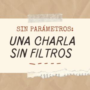 Sin parámetros: Una charla sin filtros