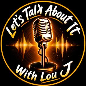 Let's Talk About It with Lou J