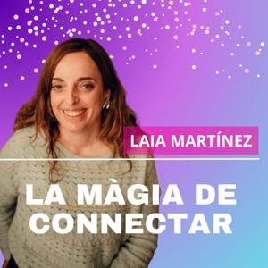 La màgia de connectar | El pòdcast de Laia Martínez