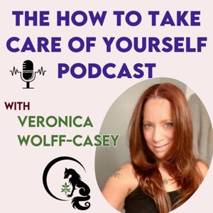 The How to Take Care of Yourself Podcast