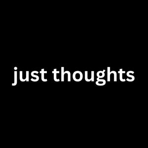 just thoughts