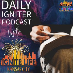 Daily Igniter Podcast with Ignite Life KC