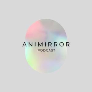 AniMirror Podcast