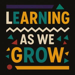Learning As We Grow Podcast