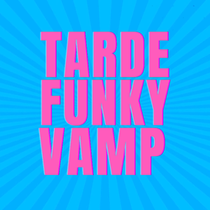 Tarde Funky Vamp
