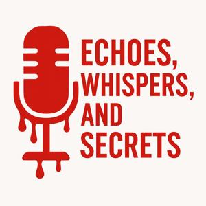 Echoes, Whispers, and Secrets