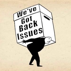 We've Got Back Issues