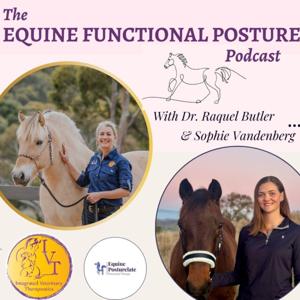The Equine Functional Posture Podcast by Dr. Raquel Butler & Sophie Vandenberg
