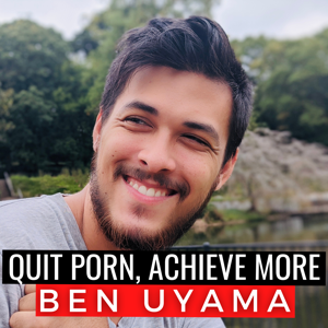 Quit Porn with Ben Uyama by Ben Uyama