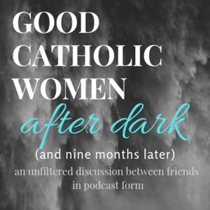 Good Catholic Women: After Dark (9 Months Later)