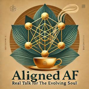 Aligned AF: Real Talk for the Evolving Soul