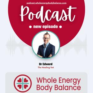 Whole Energy Body Balance Podcast with The Healing Vet