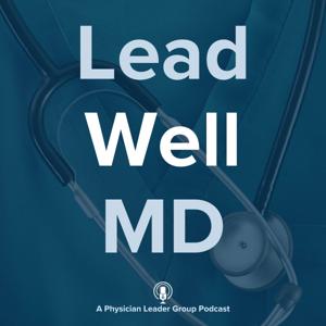 Lead Well MD: Transforming Healthcare Through Effective Clinician Leadership