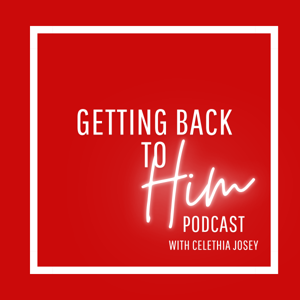 Getting Back to Him with Celethia Josey