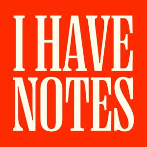 I Have Notes — The Culture Marketing Podcast